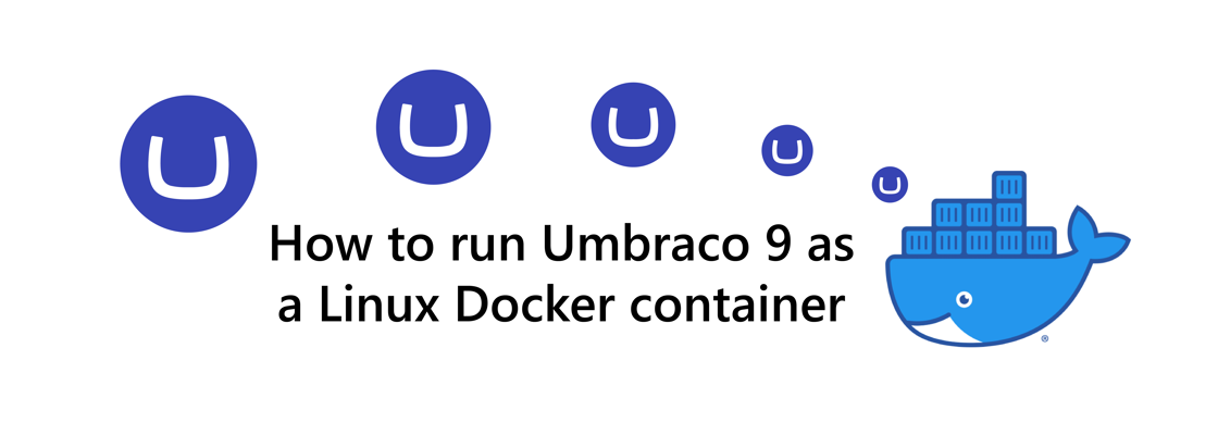 Umbraco logo next Docker logo next to title: How to run Umbraco 9 as a Linux Docker container