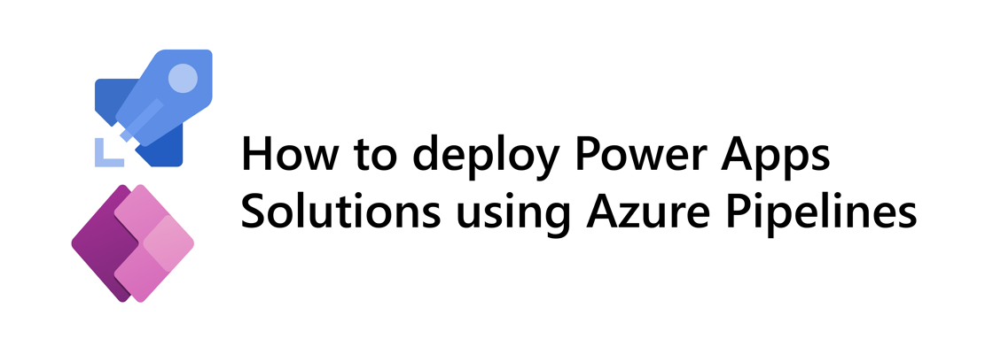 Azure Pipelines and Power Apps logo next to title: How to deploy Power Apps Solutions using Azure Pipelines
