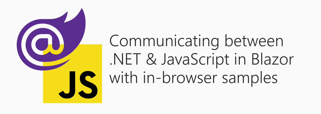 Blazor logo next to JavaScript logo with title: Communicating between .NET & JavaScript in Blazor with in-browser samples