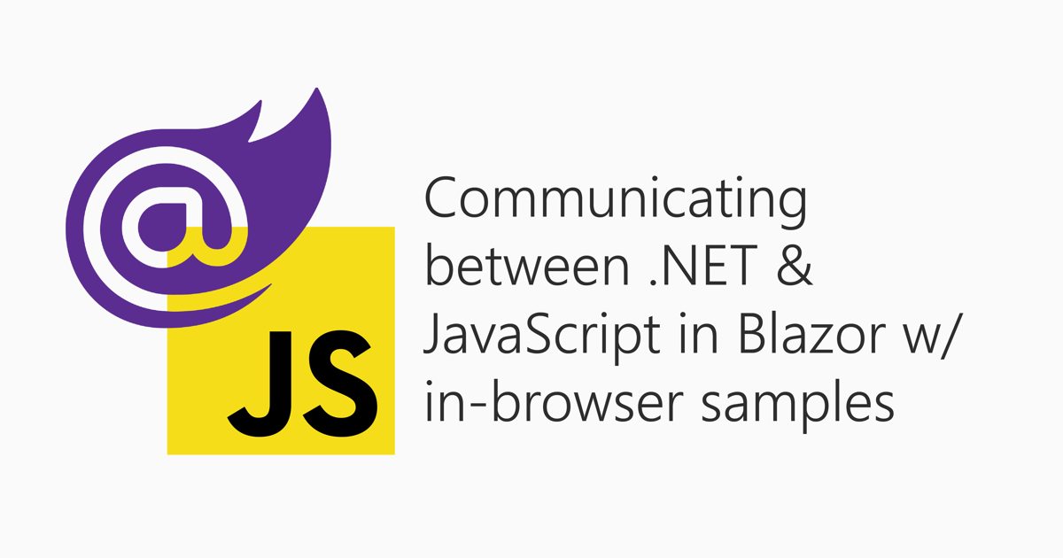 Communicating between .NET and JavaScript in Blazor with in-browser samples