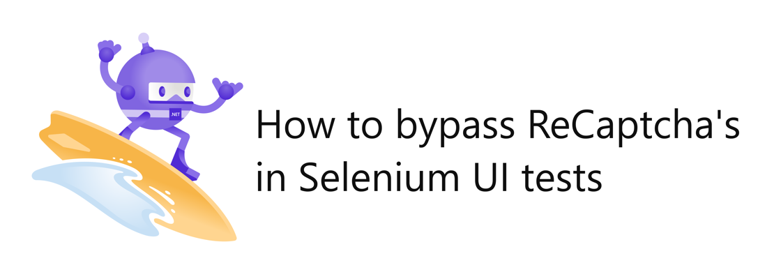 .NET Bot surfing a wave. Next to the bot is a title: How to bypass ReCaptchas in Selenium UI test