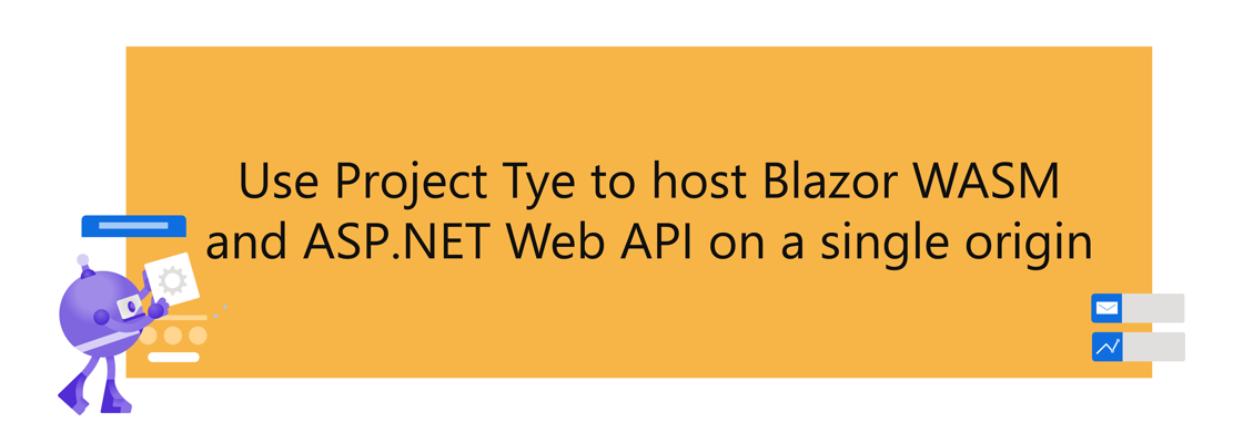 .NET Bot next to title: Use project Tye to host Blazor WASM and ASP.NET Web API on a single origin