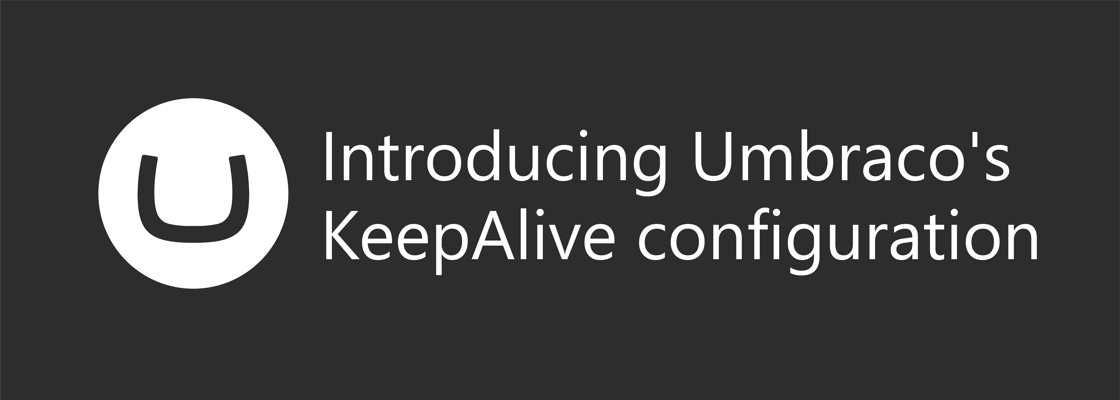 Umbraco logo next to text: Introducing Umbraco's KeepAlive configuration