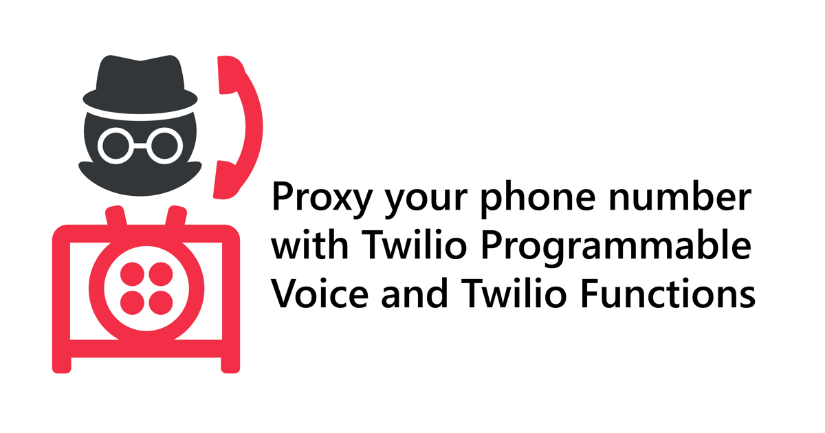 Proxy your phone number with Twilio Programmable Voice and Twilio Functions