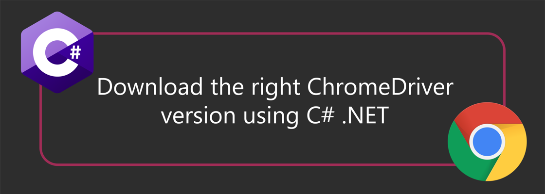 C# and Chrome logo surrounding title: Download the right ChromeDriver version using C# .NET